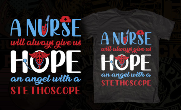 A Nurse Will Always Give Hope: Graphics for T-Shirt Designs