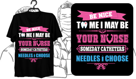 Be Nice to Me I May Be Your Nurse Graphics & T-Shirt Designs