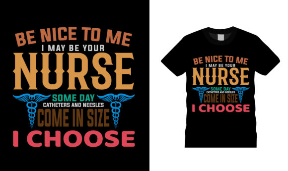 Be Nice to Me I May Be Your Nurse Tee Graphics