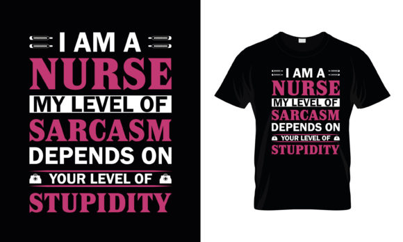 I Am a Nurse My Level of Graphics for T-Shirt Designs