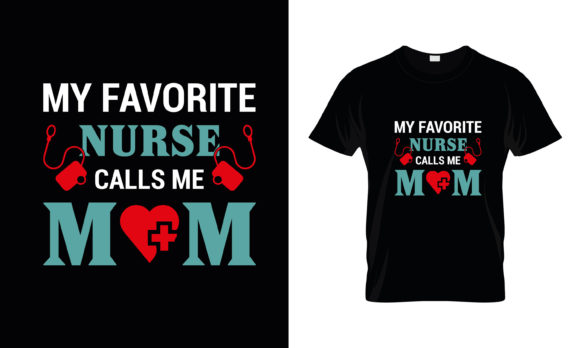 My Favorite Nurse Calls Mom Graphics for T-Shirt Designs