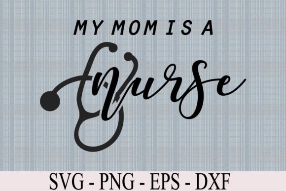 My Mom is a Nurse Graphics & Graphic Templates