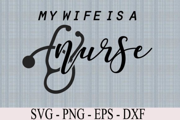My Wife is a Nurse Graphics & Templates